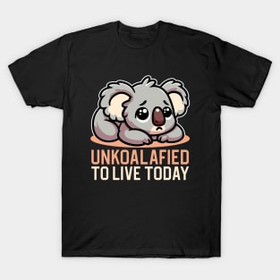 Unkoalafied To Live Today T-Shirt